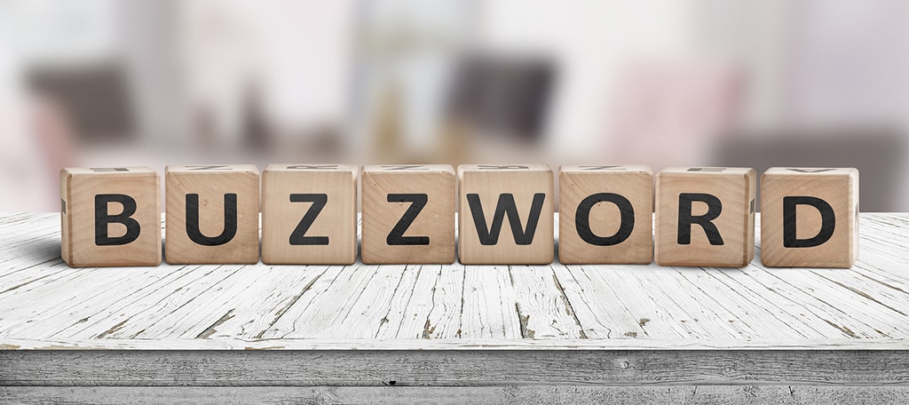 Stay away from buzzwords