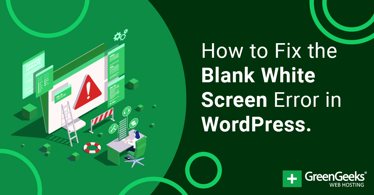 How to Fix the Blank White Screen Error in WordPress - GreenGeeks