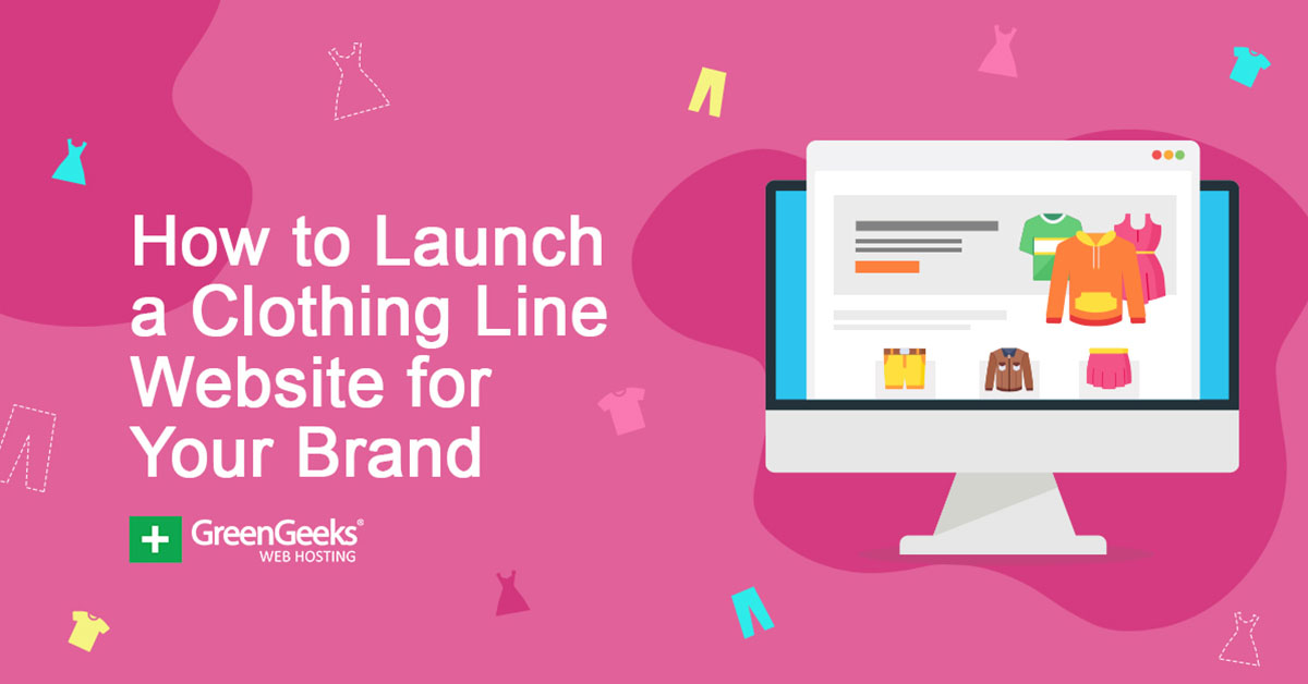 How to Launch a Clothing Line Website for Your Brand - GreenGeeks